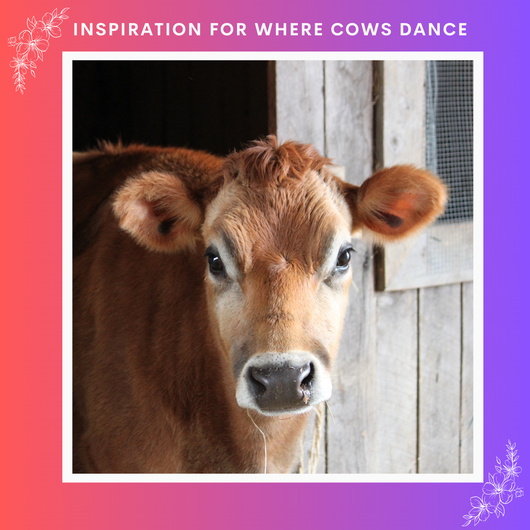 Inspiration for Where Cows Dance